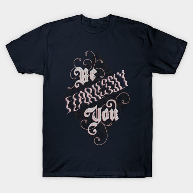 Be Fearlessly You T-Shirt by Off The Hook Studio